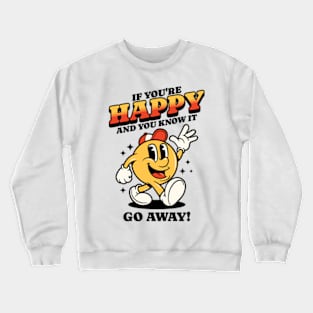 If You're Happy And You Know It Go Away Crewneck Sweatshirt